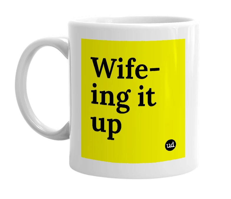 White mug with 'Wife-ing it up' in bold black letters