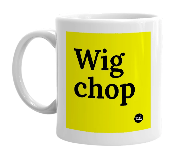White mug with 'Wig chop' in bold black letters