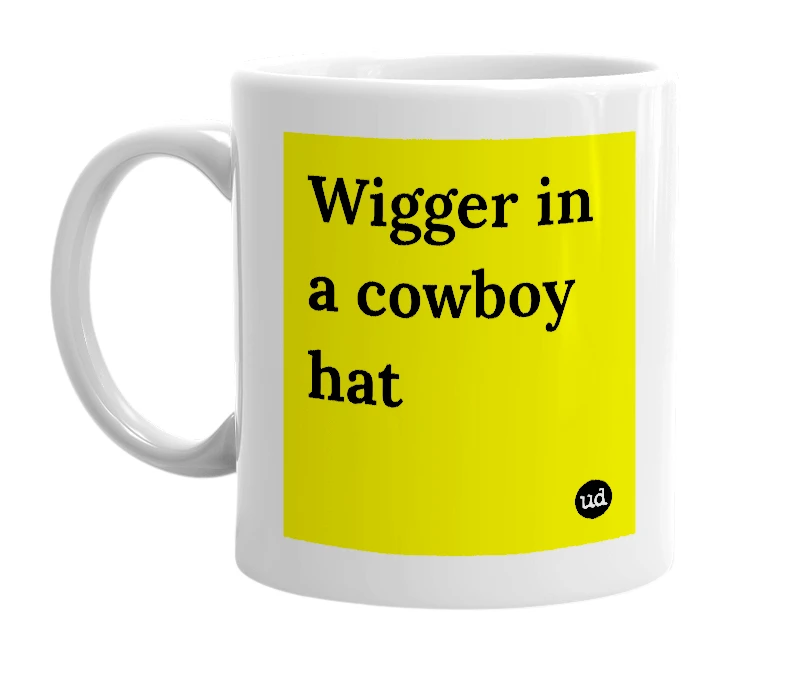 White mug with 'Wigger in a cowboy hat' in bold black letters