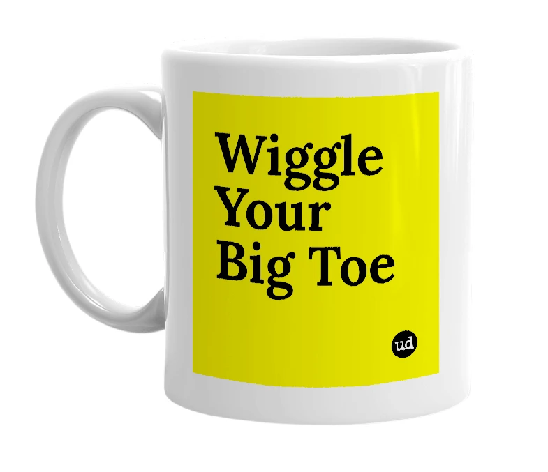 White mug with 'Wiggle Your Big Toe' in bold black letters