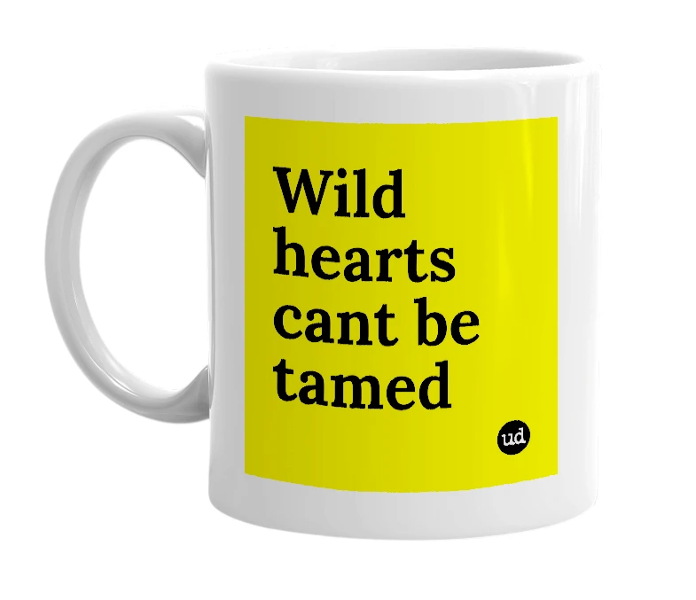 White mug with 'Wild hearts cant be tamed' in bold black letters