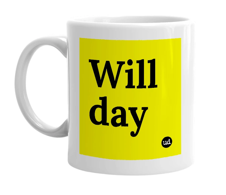 White mug with 'Will day' in bold black letters