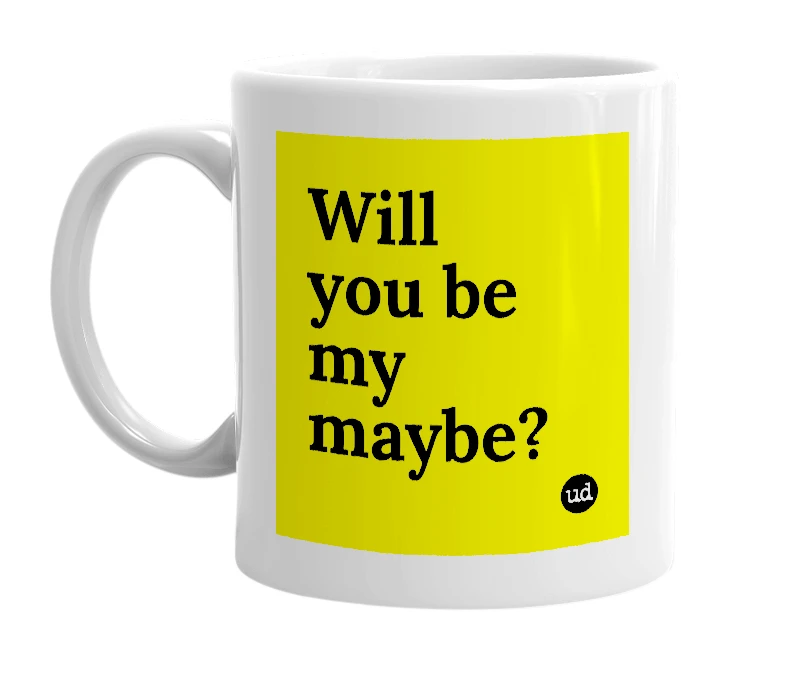 White mug with 'Will you be my maybe?' in bold black letters
