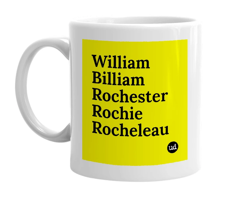 White mug with 'William Billiam Rochester Rochie Rocheleau' in bold black letters