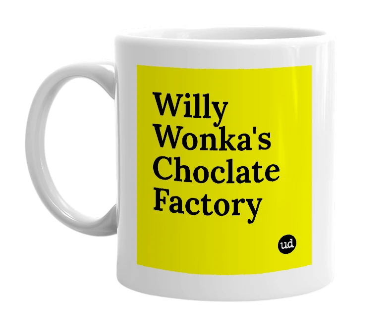 White mug with 'Willy Wonka's Choclate Factory' in bold black letters