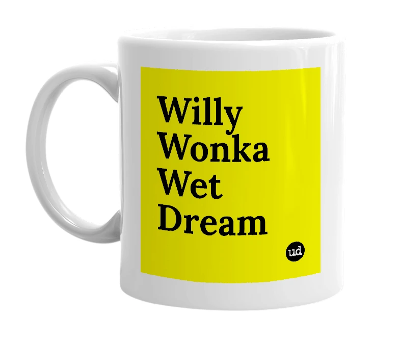 White mug with 'Willy Wonka Wet Dream' in bold black letters