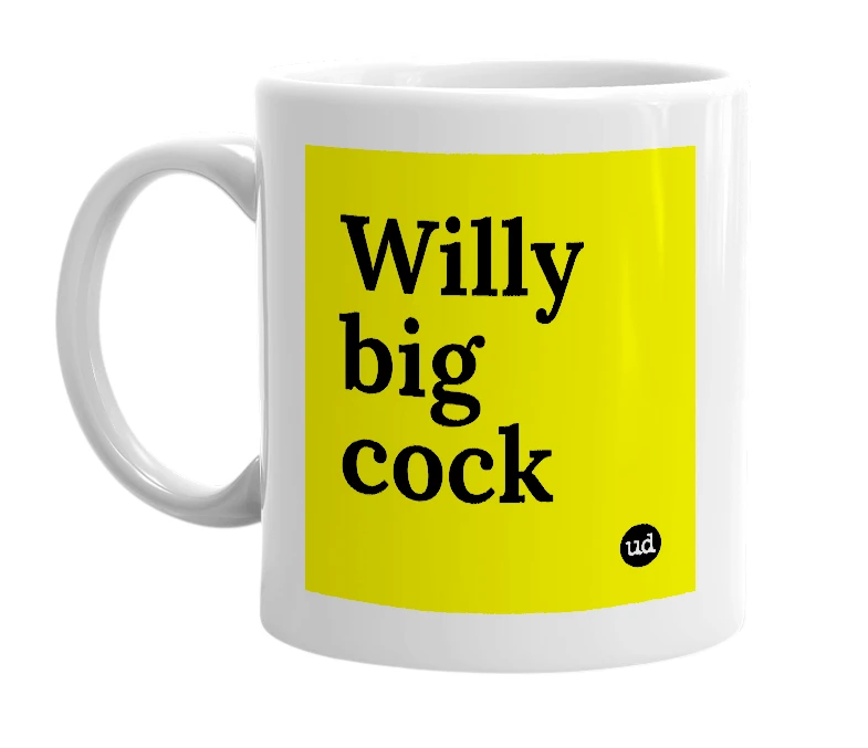 White mug with 'Willy big cock' in bold black letters