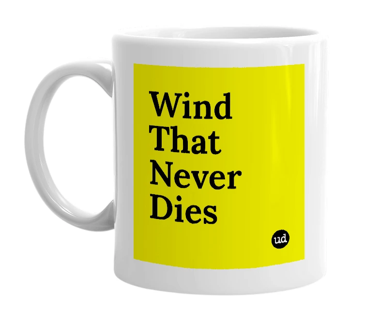 White mug with 'Wind That Never Dies' in bold black letters