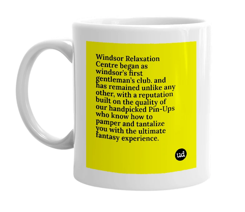 White mug with 'Windsor Relaxation Centre began as windsor’s first gentleman’s club. and has remained unlike any other, with a reputation built on the quality of our handpicked Pin-Ups who know how to pamper and tantalize you with the ultimate fantasy experience.' in bold black letters