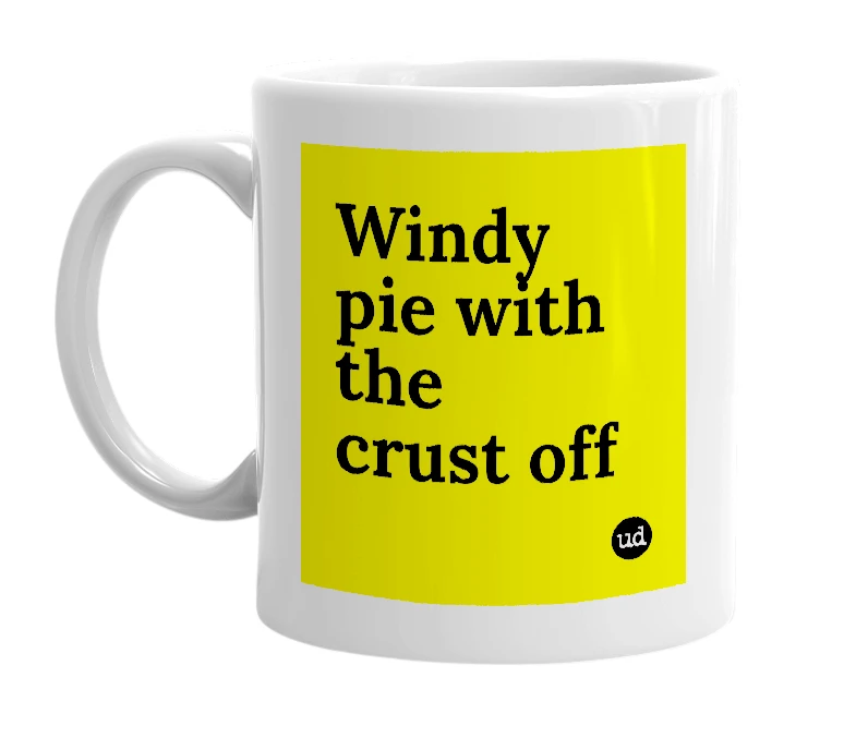 White mug with 'Windy pie with the crust off' in bold black letters