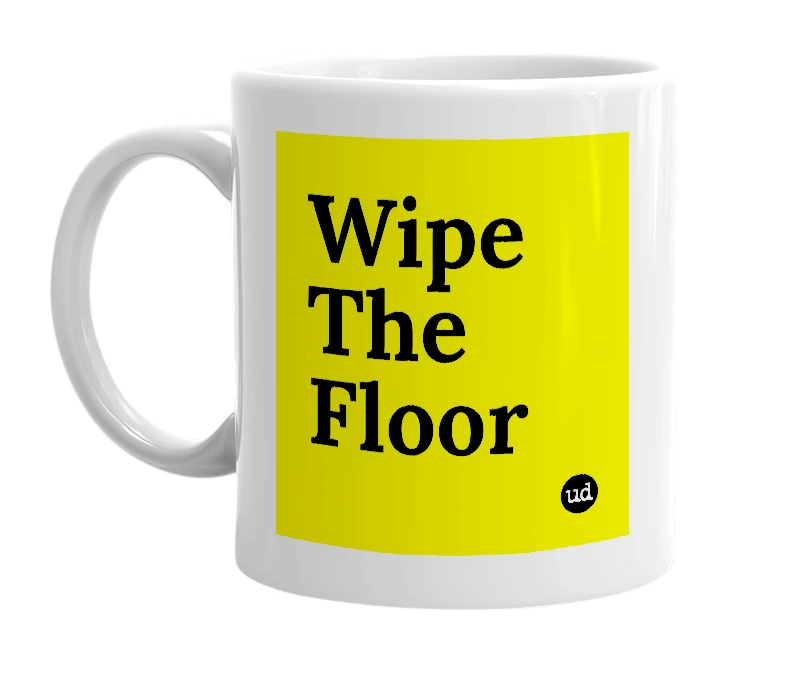 White mug with 'Wipe The Floor' in bold black letters