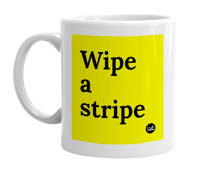 White mug with 'Wipe a stripe' in bold black letters