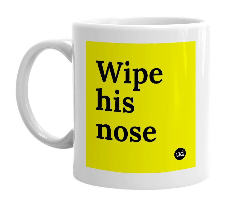 White mug with 'Wipe his nose' in bold black letters
