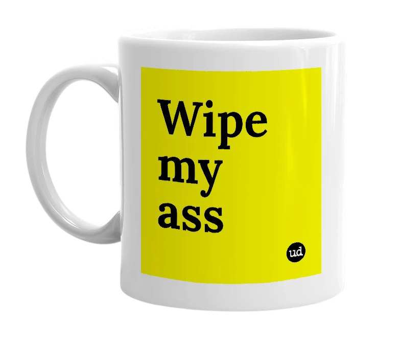 White mug with 'Wipe my ass' in bold black letters