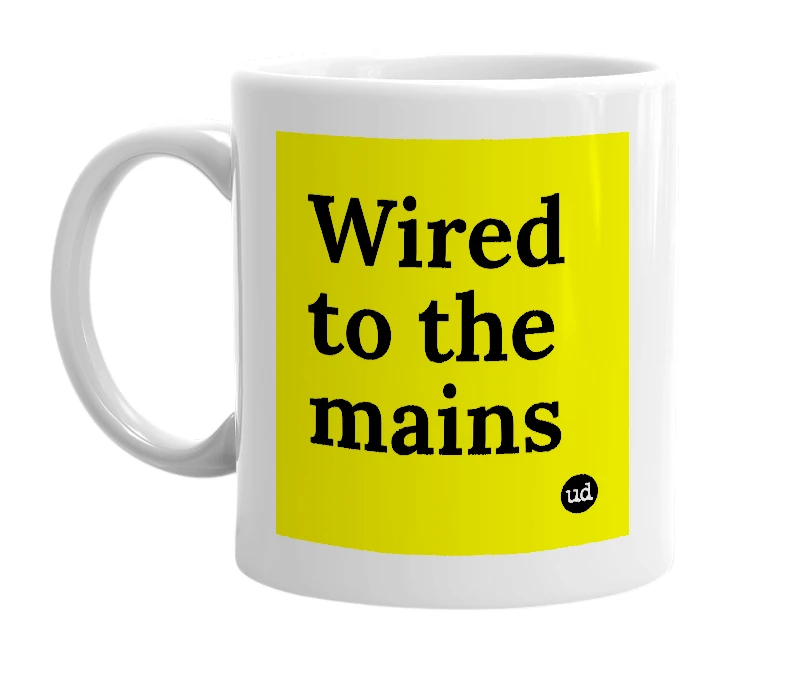 White mug with 'Wired to the mains' in bold black letters