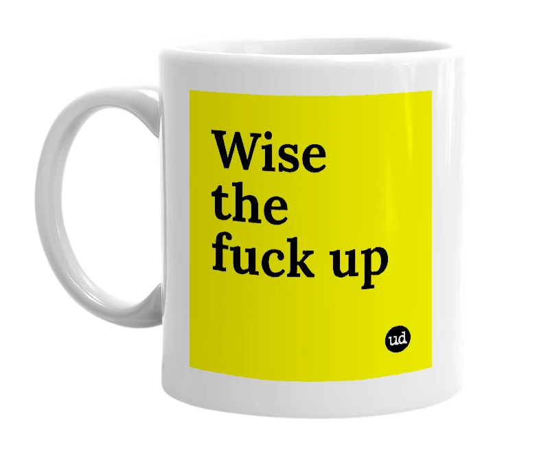 White mug with 'Wise the fuck up' in bold black letters