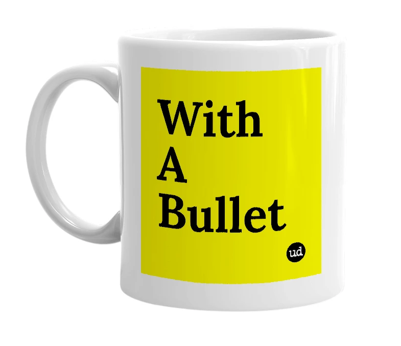 White mug with 'With A Bullet' in bold black letters