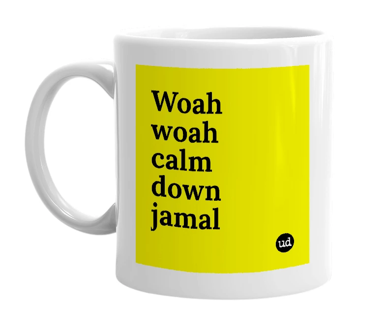 White mug with 'Woah woah calm down jamal' in bold black letters