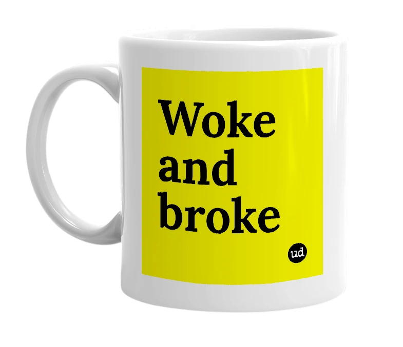 White mug with 'Woke and broke' in bold black letters