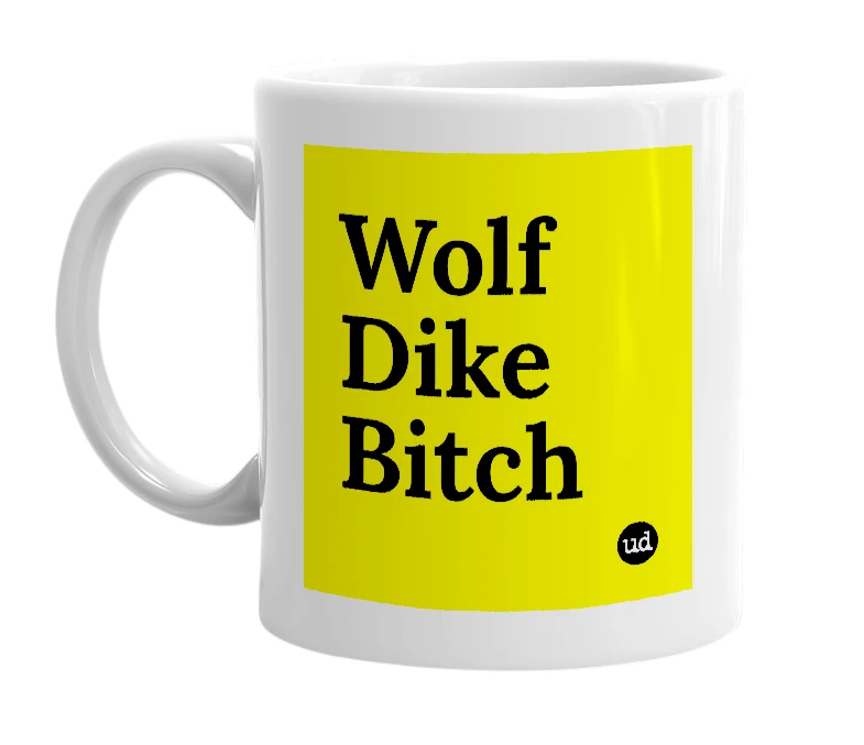 White mug with 'Wolf Dike Bitch' in bold black letters