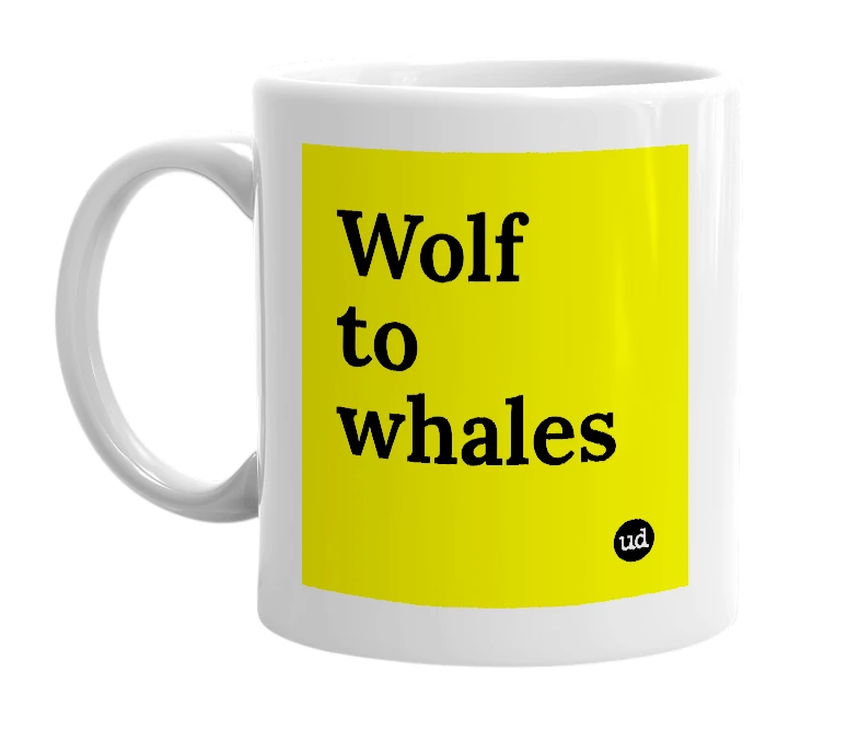 White mug with 'Wolf to whales' in bold black letters