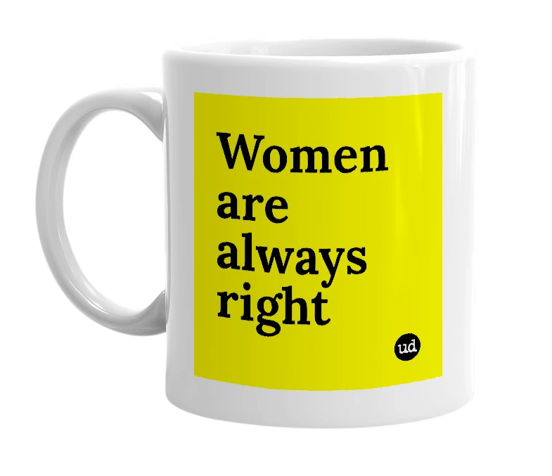 White mug with 'Women are always right' in bold black letters