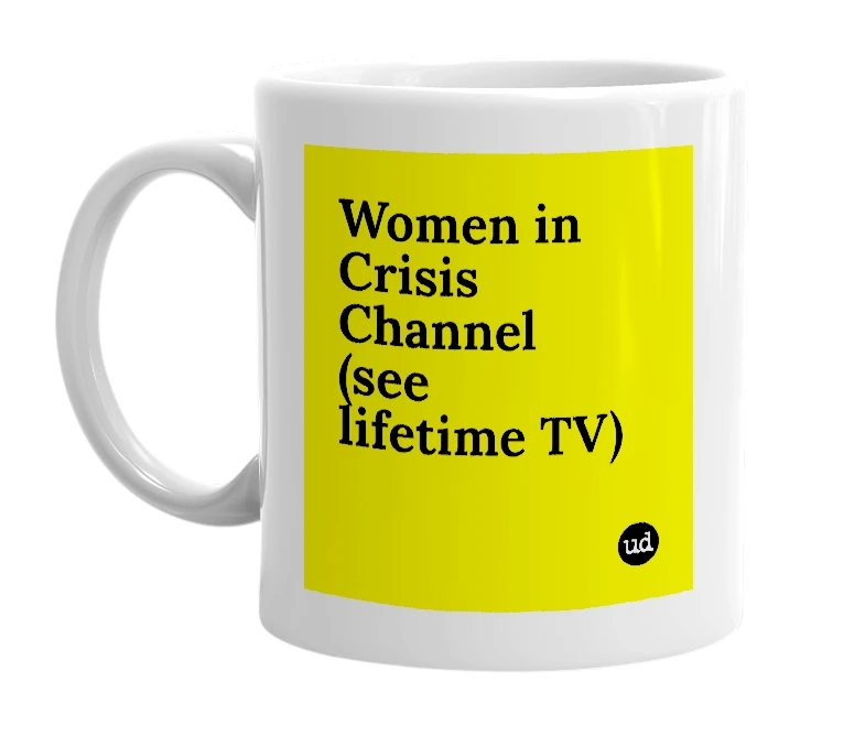 White mug with 'Women in Crisis Channel (see lifetime TV)' in bold black letters