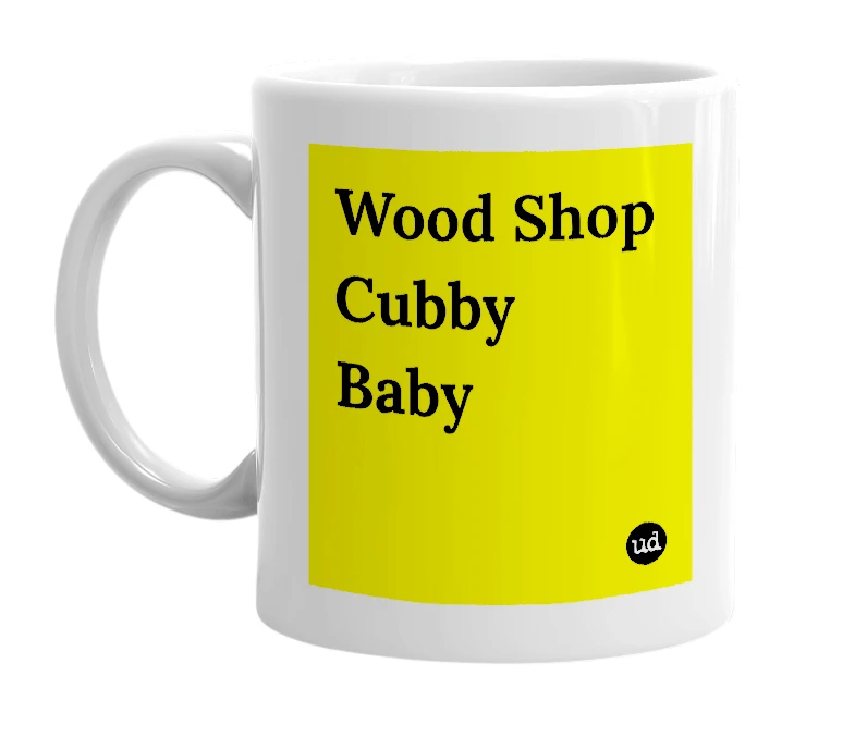 White mug with 'Wood Shop Cubby Baby' in bold black letters