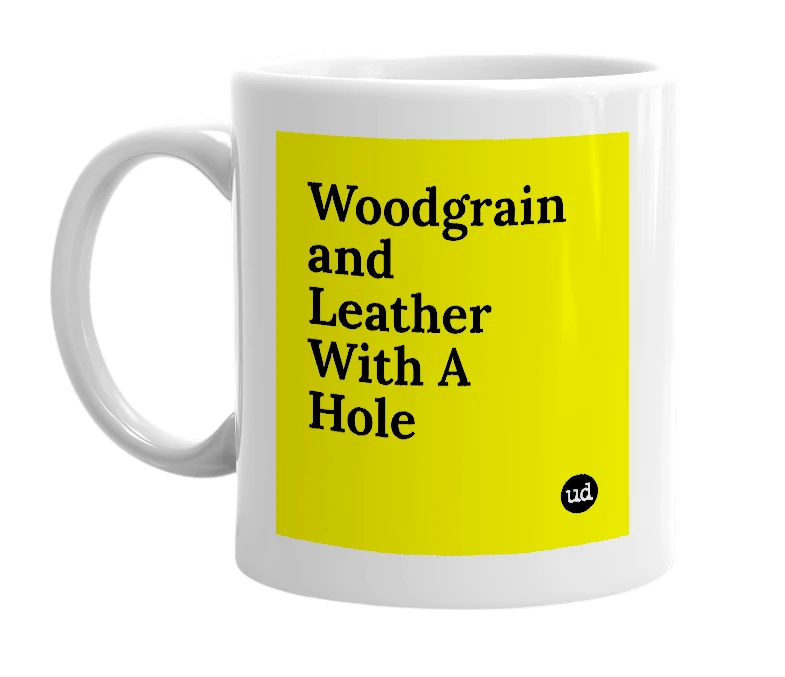 White mug with 'Woodgrain and Leather With A Hole' in bold black letters