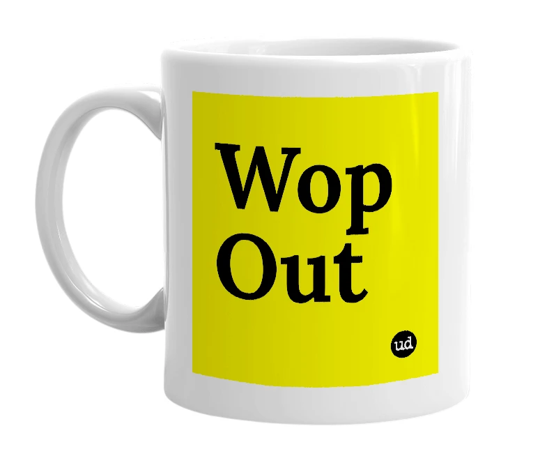 White mug with 'Wop Out' in bold black letters
