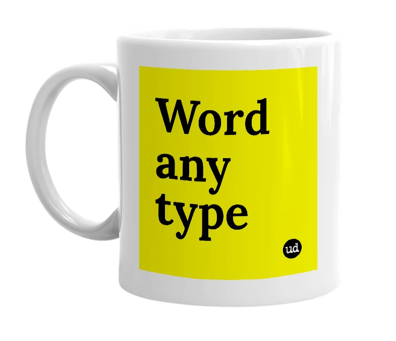 White mug with 'Word any type' in bold black letters