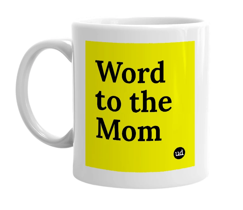 White mug with 'Word to the Mom' in bold black letters