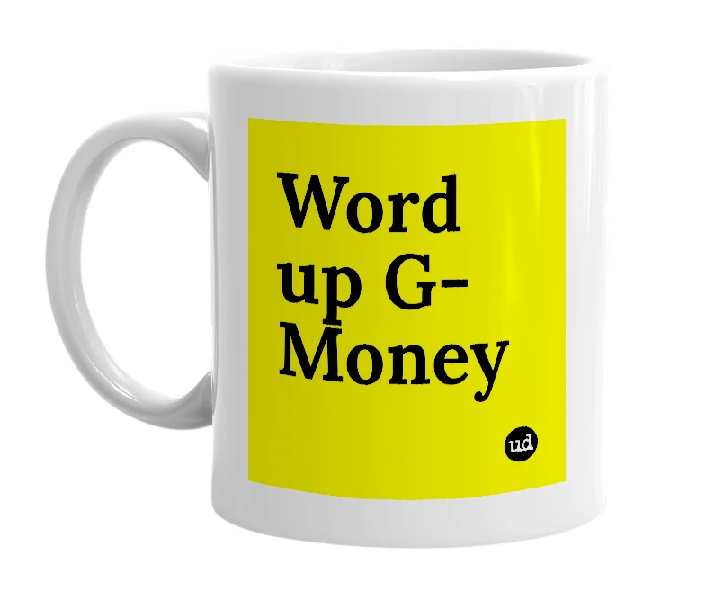 White mug with 'Word up G-Money' in bold black letters