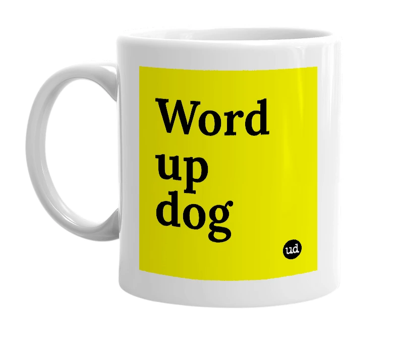 White mug with 'Word up dog' in bold black letters