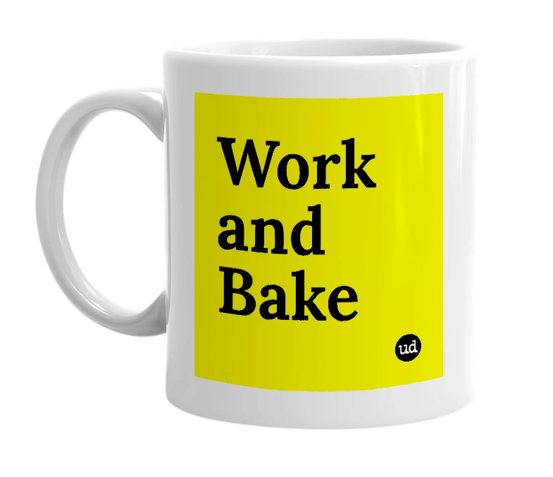 White mug with 'Work and Bake' in bold black letters