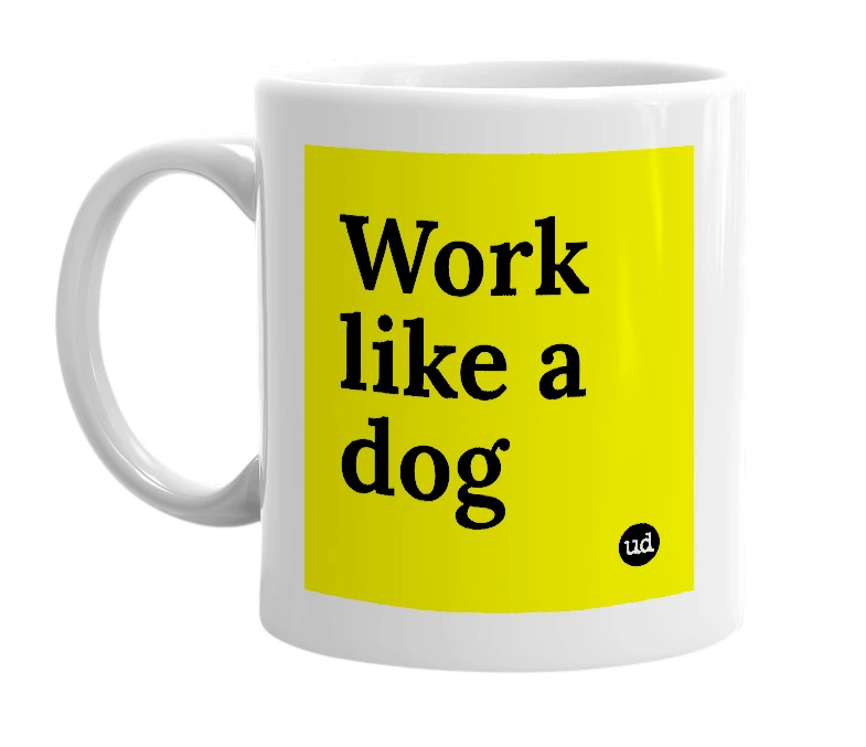 White mug with 'Work like a dog' in bold black letters