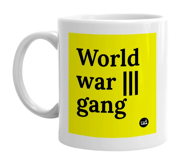 White mug with 'World war ||| gang' in bold black letters