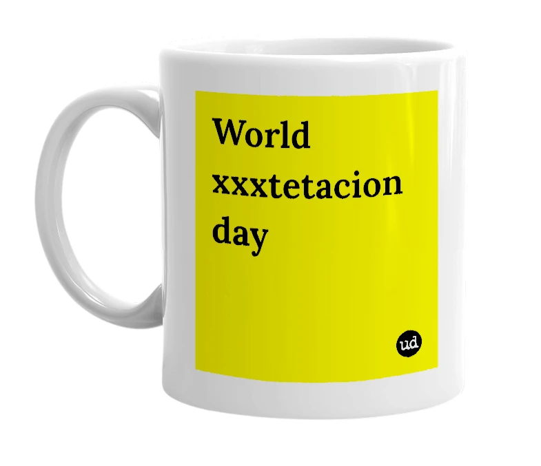 White mug with 'World xxxtetacion day' in bold black letters