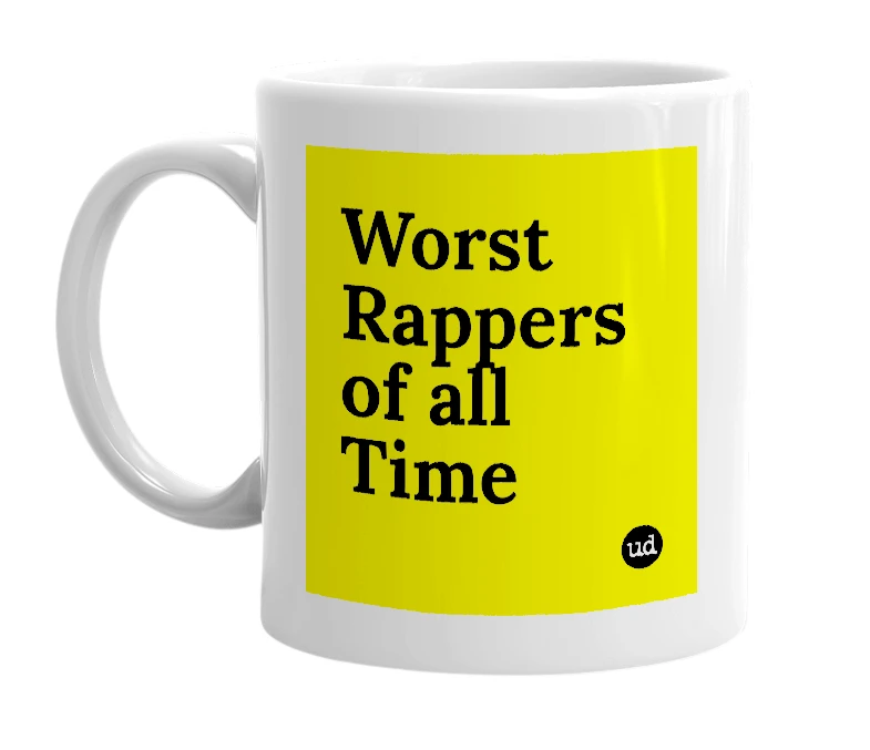 White mug with 'Worst Rappers of all Time' in bold black letters