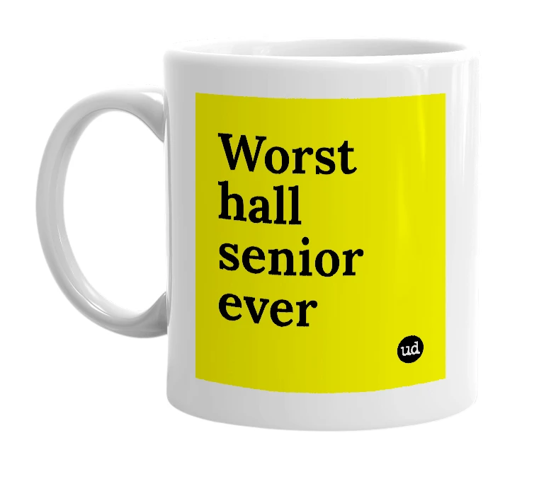 White mug with 'Worst hall senior ever' in bold black letters