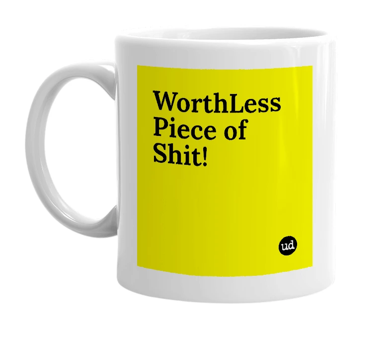 White mug with 'WorthLess Piece of Shit!' in bold black letters