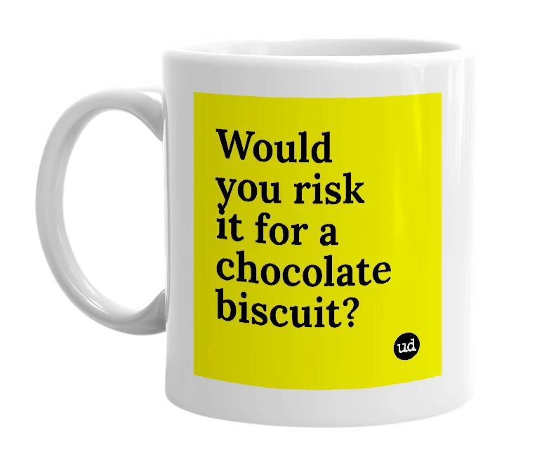 White mug with 'Would you risk it for a chocolate biscuit?' in bold black letters
