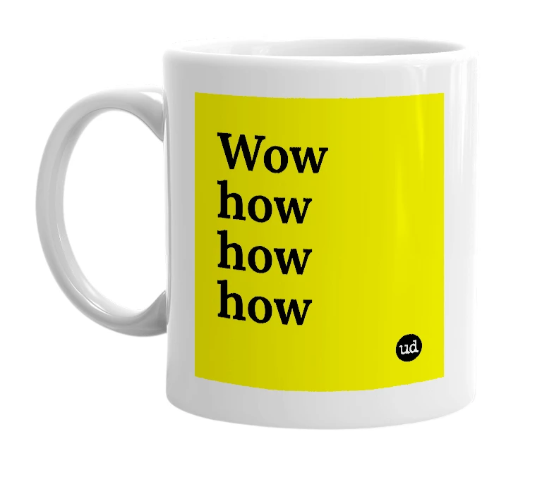 White mug with 'Wow how how how' in bold black letters