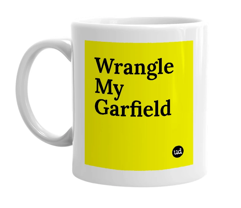 White mug with 'Wrangle My Garfield' in bold black letters