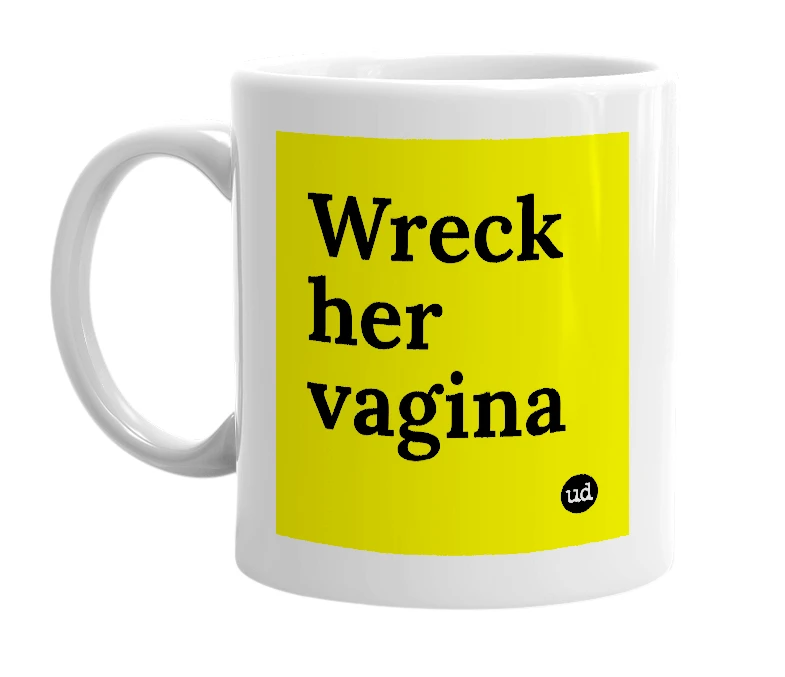 White mug with 'Wreck her vagina' in bold black letters