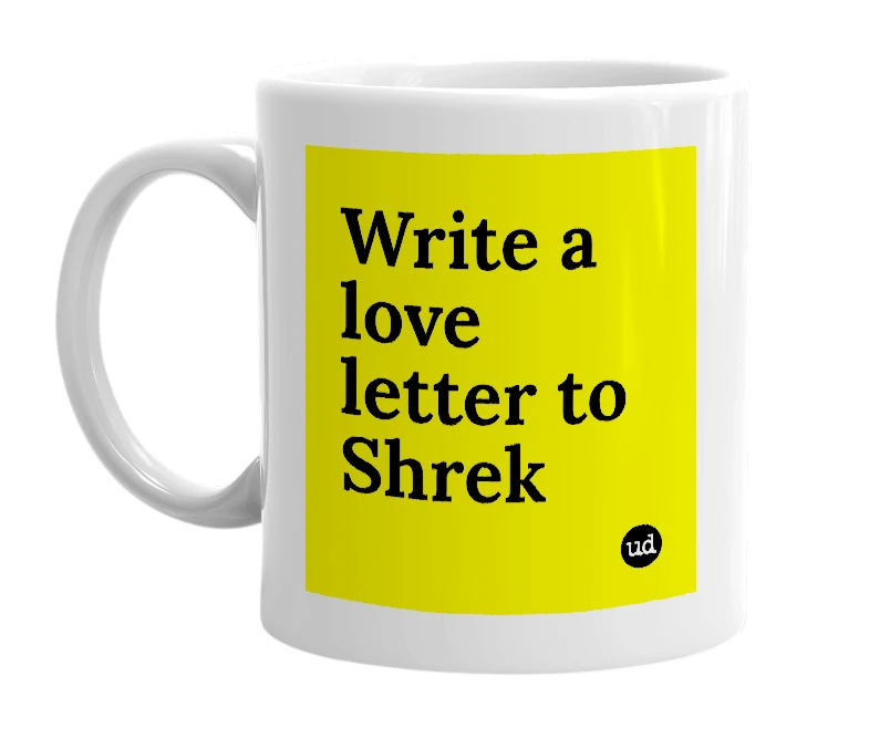 White mug with 'Write a love letter to Shrek' in bold black letters