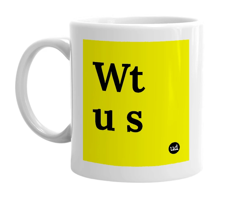 White mug with 'Wt u s' in bold black letters