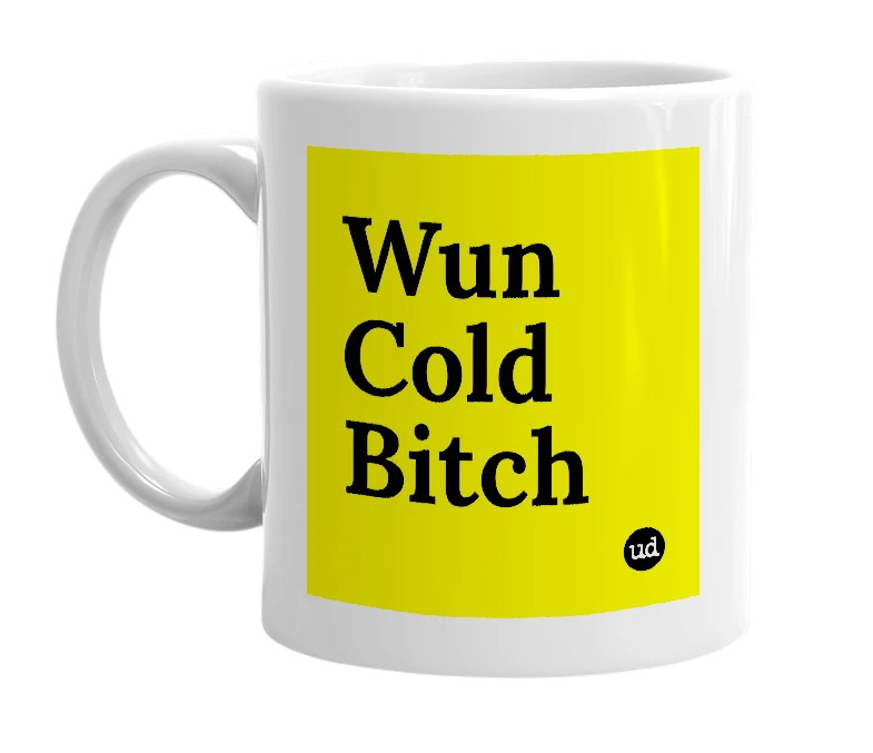 White mug with 'Wun Cold Bitch' in bold black letters