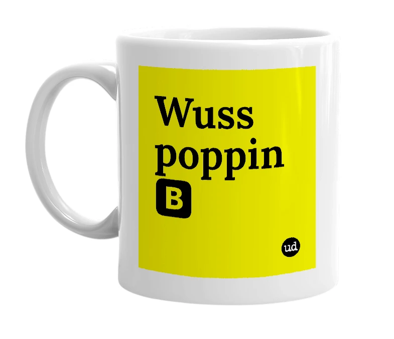 White mug with 'Wuss poppin 🅱' in bold black letters