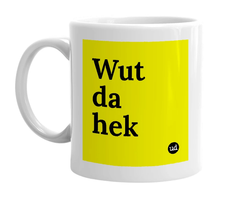 White mug with 'Wut da hek' in bold black letters